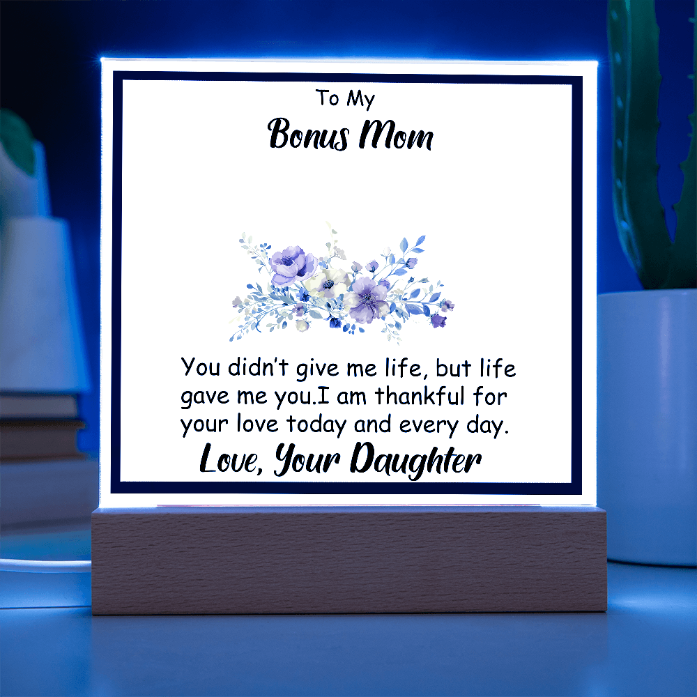 To My Bonus Mom - Beautiful Heartfelt Acrylic Gift from Stepdaughter - Appreciation Keepsake for Bonus Mother - Thank You for Loving Me Like Your Own - Mother's Day, Birthday, or Christmas Gift