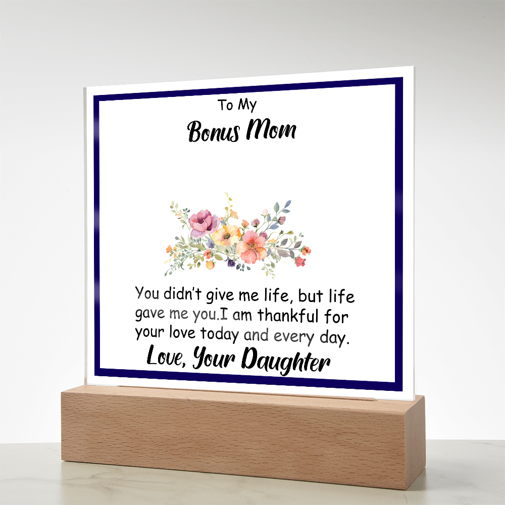 To My Bonus Mom - Beautiful Heartfelt Acrylic Gift from Stepdaughter - Appreciation Keepsake for Bonus Mother - Thank You for Loving Me Like Your Own - Mother's Day, Birthday, or Christmas Gift