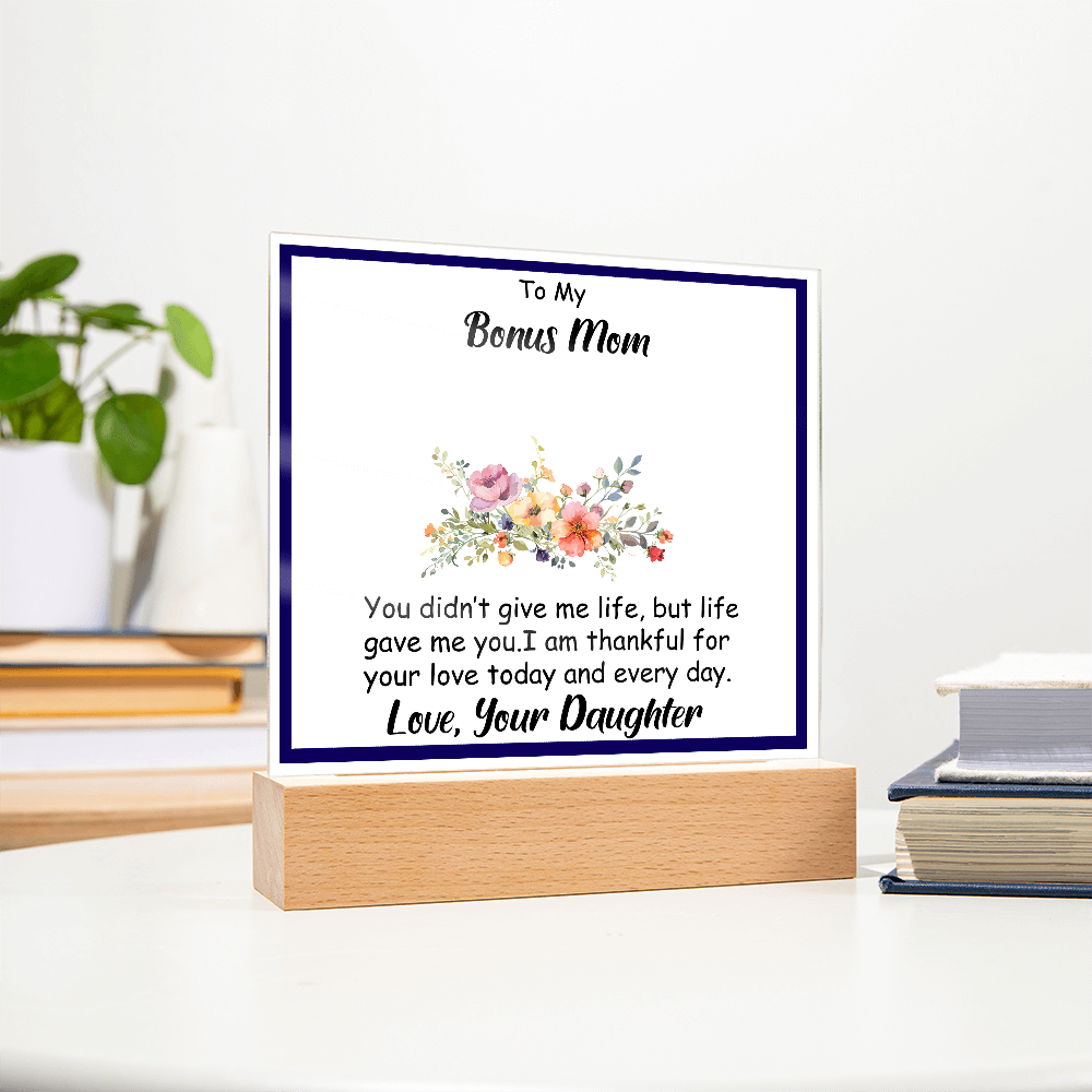 To My Bonus Mom - Beautiful Heartfelt Acrylic Gift from Stepdaughter - Appreciation Keepsake for Bonus Mother - Thank You for Loving Me Like Your Own - Mother's Day, Birthday, or Christmas Gift