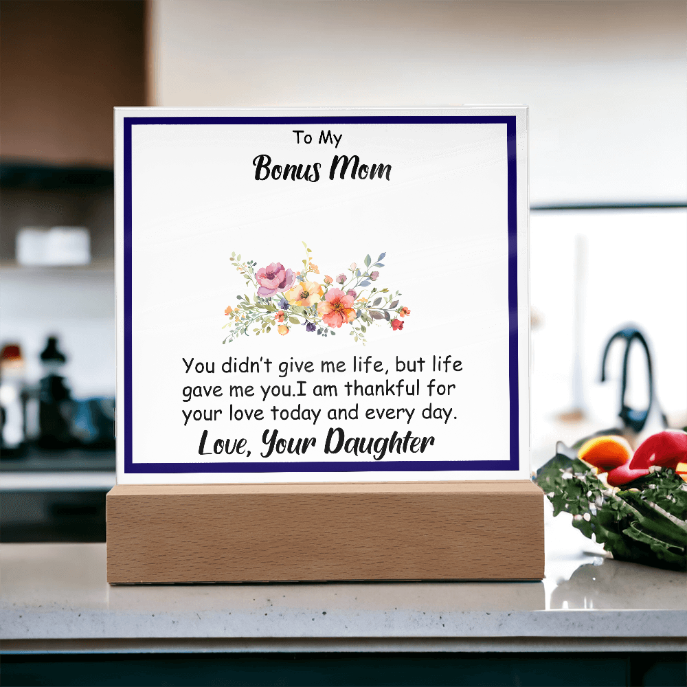 To My Bonus Mom - Beautiful Heartfelt Acrylic Gift from Stepdaughter - Appreciation Keepsake for Bonus Mother - Thank You for Loving Me Like Your Own - Mother's Day, Birthday, or Christmas Gift